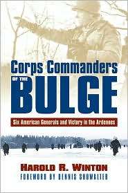 Corps Commanders of the Bulge Six American Generals and Victory in 