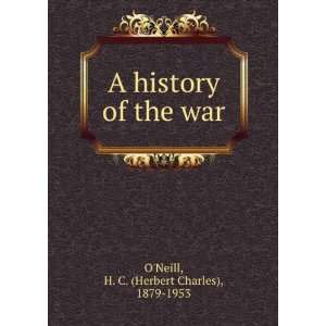  A history of the war Herbert Charles ONeill Books