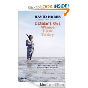 Didnt Get Where I Am Today: David Nobbs:  Kindle Store
