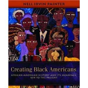  Creating Black Americans African American History and Its 