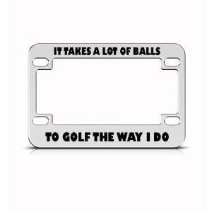 Takes Many Balls To Golf Way I Do Bike Motorcycle license plate frame 