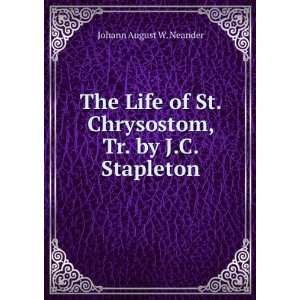   St. Chrysostom, Tr. by J.C. Stapleton Johann August W. Neander Books