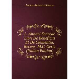   , Recens. M.C. Gertz (Italian Edition) Lucius Annaeus Seneca Books