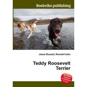  Teddy Roosevelt Terrier: Ronald Cohn Jesse Russell: Books