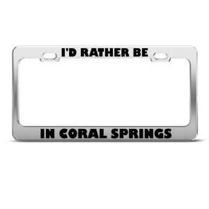  ID Rather Be In Coral Springs Metal license plate frame 