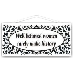  Well behaved women rarely make history: Everything Else