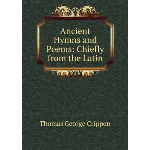   Hymns and Poems Chiefly from the Latin Thomas George Crippen Books