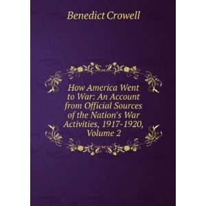   Nations War Activities, 1917 1920, Volume 2 Benedict Crowell Books