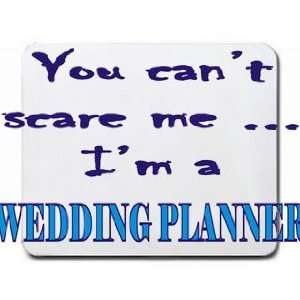    You cant scare me Im a Wedding Planner Mousepad