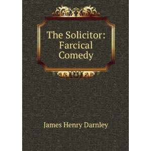  The Solicitor Farcical Comedy James Henry Darnley Books