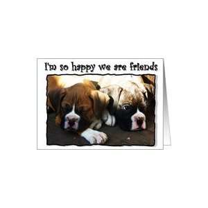  Im so happy we are friends Boxer Puppies Card Health 