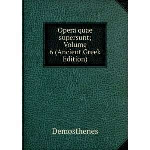   quae supersunt; Volume 6 (Ancient Greek Edition) Demosthenes Books