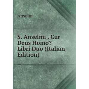   Anselmi . Cur Deus Homo? Libri Duo (Italian Edition) Anselm Books