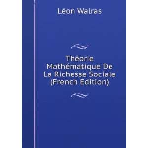   matique De La Richesse Sociale (French Edition) LÃ©on Walras Books