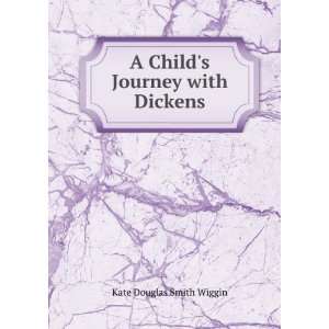   Journey with Dickens: Kate Douglas Smith Wiggin:  Books