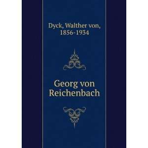  Georg von Reichenbach Walther von, 1856 1934 Dyck Books
