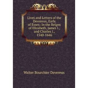  Lives and Letters of the Devereux, Earls of Essex In the 