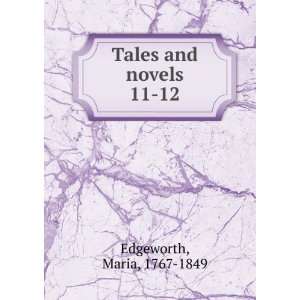  Tales and novels. 11 12 Maria, 1767 1849 Edgeworth Books