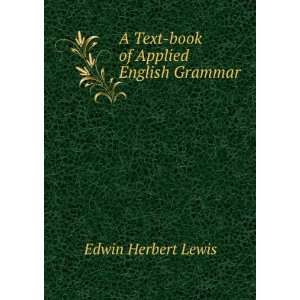 Text book of Applied English Grammar: Edwin Herbert Lewis:  