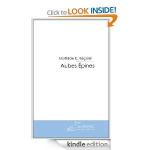 Aubes Épines (French Edition) Mathilde K. Régnier  