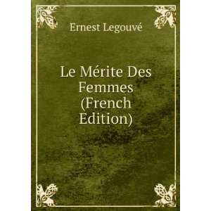    Le MÃ©rite Des Femmes (French Edition) Ernest LegouvÃ© Books
