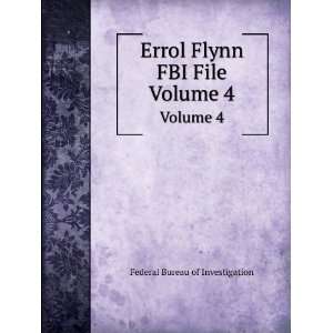   Errol Flynn FBI File. Volume 4 Federal Bureau of Investigation Books