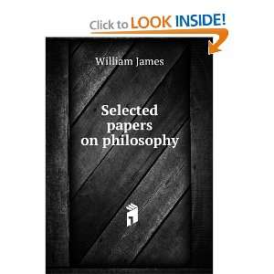  Selected papers on philosophy: William James: Books
