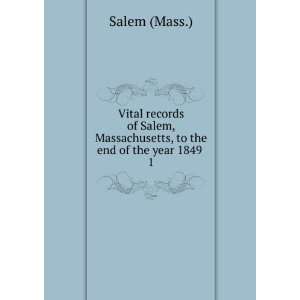  Vital records of Salem, Massachusetts, to the end of the 