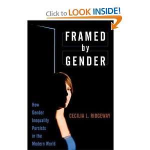 Framed by Gender How Gender Inequality Persists in the Modern World 
