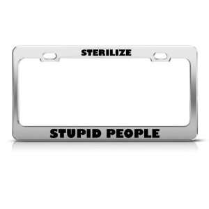  Sterilize Stupid People Humor Funny Metal License Plate 