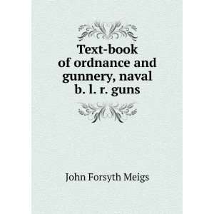   book of ordnance and gunnery, naval b. l. r. guns John Forsyth Meigs