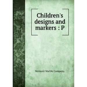    Childrens designs and markers  P. Vermont Marble Company. Books