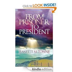 From Prisoner to President Jeanette Towne  Kindle Store