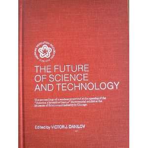  The Future of Science and Technology Victor J. Danilov 