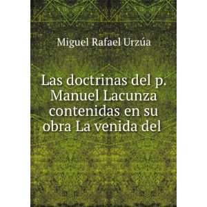   contenidas en su obra La venida del . Miguel Rafael UrzÃºa Books