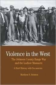 Violence in the West The Johnson County Range War and the Ludlow 