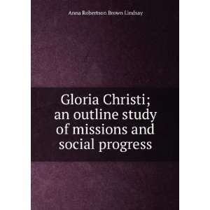  Gloria Christi; an outline study of missions and social 
