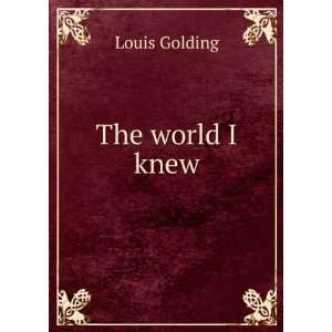  The world I knew: Louis Golding: Books