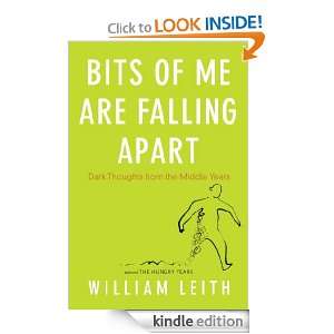 Bits of Me Are Falling Apart How We Get Older and Why William Leith 