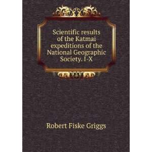   of the National Geographic Society. I X Robert Fiske Griggs Books