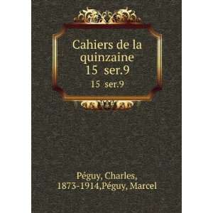   . 15 ser.9 Charles, 1873 1914,PÃ©guy, Marcel PÃ©guy Books