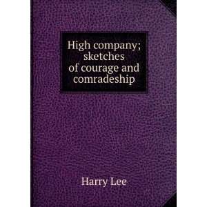    High company; sketches of courage and comradeship Harry Lee Books
