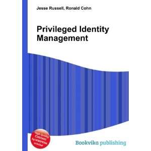  Privileged Identity Management Ronald Cohn Jesse Russell 