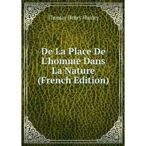  De Lhomme Dans La Nature (French Edition) Thomas Henry Huxley Books