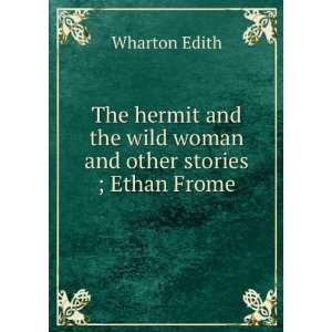  The hermit and the wild woman and other stories ; Ethan 