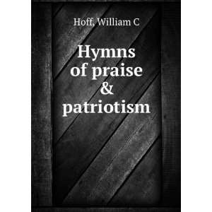  Hymns of praise & patriotism William C Hoff Books