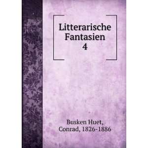  Litterarische Fantasien. 4 Conrad, 1826 1886 Busken Huet Books
