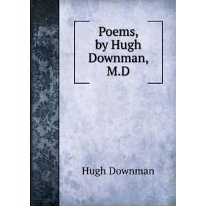 Poems, by Hugh Downman, M.D. Hugh Downman Books