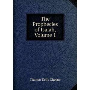    The Prophecies of Isaiah, Volume 1 Thomas Kelly Cheyne Books