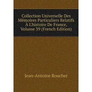   De France, Volume 39 (French Edition) Jean Antoine Roucher Books